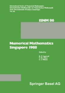 Numerical Mathematics Singapore 1988 : Proceedings of the International Conference on Numerical Mathematics held at the National University of Singapore, May 31-June 4, 1988