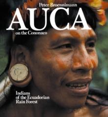 Auca on the Cononaco : Indians of the Ecuadorian Rain Forest