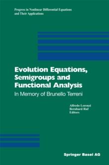 Evolution Equations, Semigroups and Functional Analysis : In Memory of Brunello Terreni