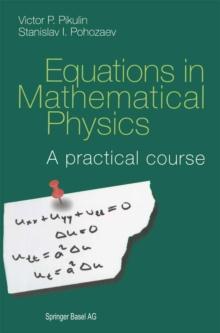 Equations in Mathematical Physics : A practical course