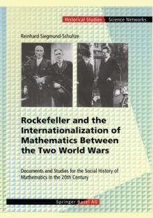 Rockefeller and the Internationalization of Mathematics Between the Two World Wars : Document and Studies for the Social History of Mathematics in the 20th Century