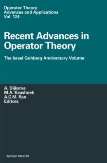 Recent Advances in Operator Theory : The Israel Gohberg Anniversary Volume International Workshop in Groningen, June 1998