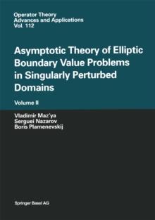 Asymptotic Theory of Elliptic Boundary Value Problems in Singularly Perturbed Domains Volume II : Volume II