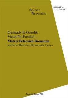 Matvei Petrovich Bronstein and Soviet Theoretical Physics in the Thirties : and Soviet Theoretical Physics in the Thirties