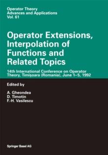 Operator Extensions, Interpolation of Functions and Related Topics : 14th International Conference on Operator Theory, Timisoara (Romania), June 1-5, 1992