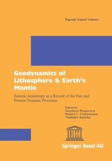 Geodynamics of Lithosphere & Earth's Mantle : Seismic Anisotropy as a Record of the Past and Present Dynamic Processes