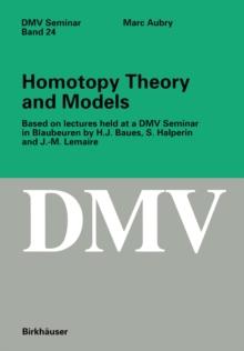 Homotopy Theory and Models : Based on Lectures held at a DMV Seminar in Blaubeuren by H.J. Baues, S. Halperin and J.-M. Lemaire