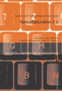 Telecollaboration 2.0 : Language, Literacies and Intercultural Learning in the 21st Century