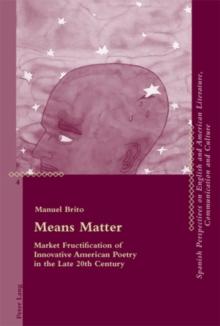 Means Matter : Market Fructification of Innovative American Poetry in the Late 20th Century