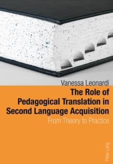 The Role of Pedagogical Translation in Second Language Acquisition : From Theory to Practice