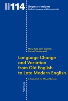 Language Change and Variation from Old English to Late Modern English : A Festschrift for Minoji Akimoto