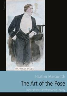 The Art of the Pose : Oscar Wilde's Performance Theory