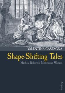 Shape-Shifting Tales : Michele Roberts's Monstrous Women