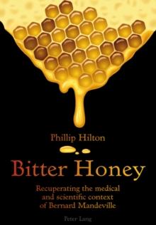 Bitter Honey : Recuperating the Medical and Scientific Context of Bernard Mandeville