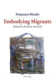 Embodying Migrants : Italians in Postwar Australia