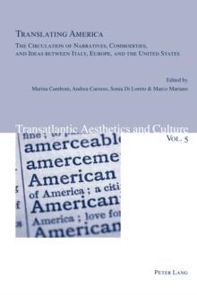 Translating America : The Circulation of Narratives, Commodities, and Ideas Between Italy, Europe, and the United States