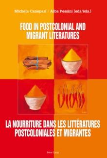 Food in Postcolonial and Migrant Literatures La Nourriture Dans Les Litteratures Postcoloniales Et Migrantes