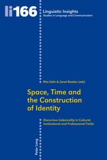 Space, Time and the Construction of Identity : Discursive Indexicality in Cultural, Institutional and Professional Fields