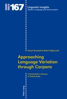 Approaching Language Variation through Corpora : A Festschrift in Honour of Toshio Saito