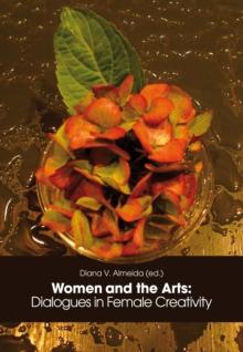 Women and the Arts: : Dialogues in Female Creativity