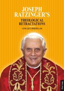 Joseph Ratzinger's Theological Retractations : Pope Benedict XVI on Revelation, Christology and Ecclesiology