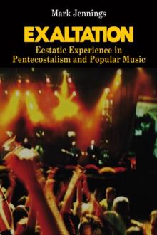 Exaltation : Ecstatic Experience in Pentecostalism and Popular Music