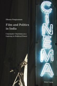 Film and Politics in India : Cinematic Charisma as a Gateway to Political Power