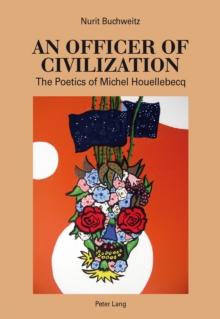 An Officer of Civilization : The Poetics of Michel Houellebecq