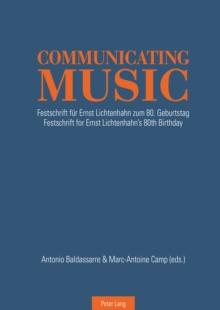 Communicating Music : Festschrift fuer Ernst Lichtenhahn zum 80. Geburtstag - Festschrift for Ernst Lichtenhahn's 80th  Birthday