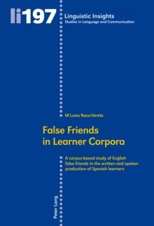 False Friends in Learner Corpora : A corpus-based study of English false friends in the written and spoken production of Spanish learners