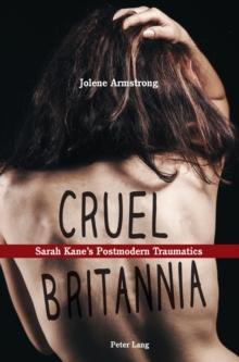 Cruel Britannia : Sarah Kane's Postmodern Traumatics