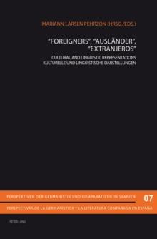 Foreigners, Auslaender, Extranjeros : Cultural and Linguistic Representations- Kulturelle und Linguistische Darstellungen