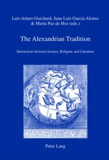 The Alexandrian Tradition : Interactions between Science, Religion, and Literature