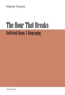 The Hour That Breaks : Gottfried Benn: A Biography