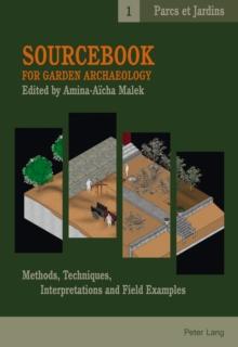 Sourcebook for Garden Archaeology : Methods, Techniques, Interpretations and Field Examples