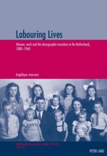 Labouring Lives : Women, work and the demographic transition in the Netherlands, 1880-1960