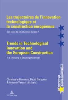 Les trajectoires de l'innovation technologique et la construction europeenne / Trends in Technological Innovation and the European Construction : Des voies de structuration durable ? / The Emerging of