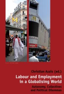 Labour and Employment in a Globalising World : Autonomy, Collectives and Political Dilemmas