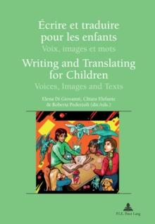 Ecrire Et Traduire Pour Les Enfants Writing and Translating for Children : Voix, Images Et Mots Voices, Images and Texts