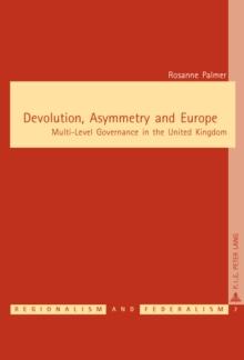 Devolution, Asymmetry and Europe : Multi-Level Governance in the United Kingdom