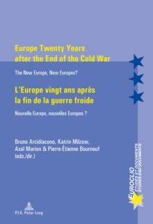 Europe Twenty Years After the End of the Cold War l'Europe Vingt Ans Apres la Fin de la Guerre Froide : The New Europe, New Europes? Nouvelle Europe, Nouvelles Europes ?