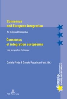 Consensus and European Integration / Consensus et integration europeenne : An Historical Perspective / Une perspective historique