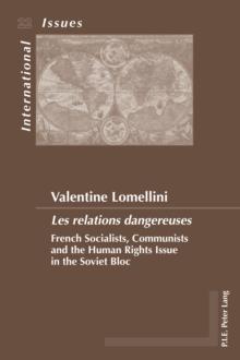 Les relations dangereuses : French Socialists, Communists and the Human Rights Issue in the Soviet Bloc