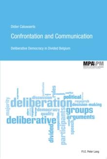 Confrontation and Communication : Deliberative Democracy in Divided Belgium