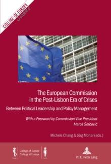 The European Commission in the Post-Lisbon Era of Crises : Between Political Leadership and Policy Management