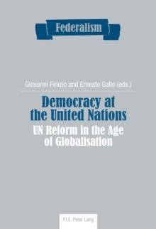 Democracy at the United Nations : UN Reform in the Age of Globalisation