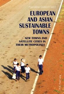 European and Asian Sustainable Towns : New Towns and Satellite Cities in their Metropolises