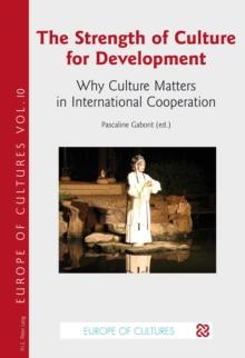 The Strength of Culture for Development : Why Culture Matters in International Cooperation