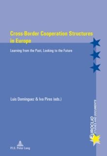 Cross-Border Cooperation Structures in Europe : Learning from the Past, Looking to the Future