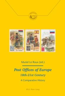 Post Offices of Europe 18th - 21st Century : A Comparative History